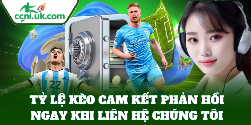 Tỷ Lệ Kèo cam kết phản hồi ngay khi Liên Hệ Chúng Tôi
