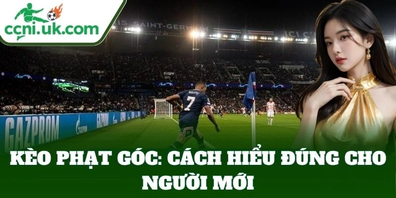 Kèo Phạt Góc – Bí Kíp Tăng Tỷ Lệ Trúng Cao, Chơi Là Thích