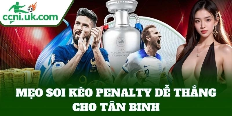 Mẹo Soi Kèo Penalty Dễ Thắng cho tân binh